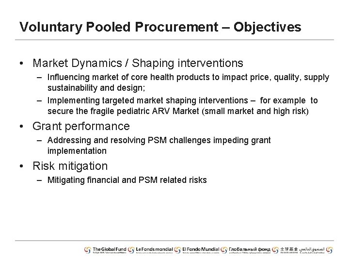 Voluntary Pooled Procurement – Objectives • Market Dynamics / Shaping interventions – Influencing market