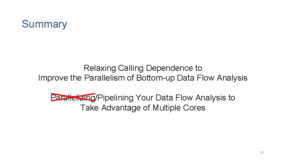 Summary Relaxing Calling Dependence to Improve the Parallelism of Bottom-up Data Flow Analysis Parallelizing/Pipelining