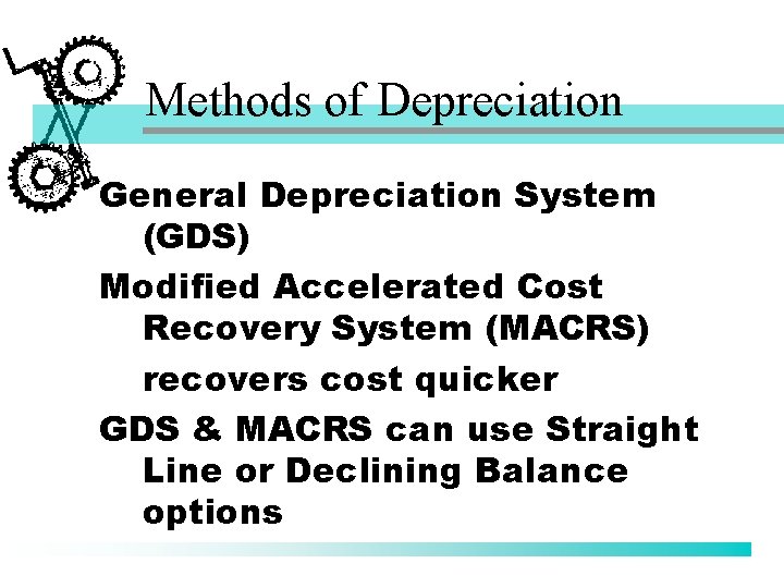 Methods of Depreciation General Depreciation System (GDS) Modified Accelerated Cost Recovery System (MACRS) recovers