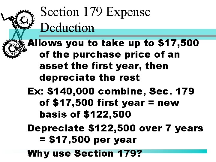 Section 179 Expense Deduction Allows you to take up to $17, 500 of the