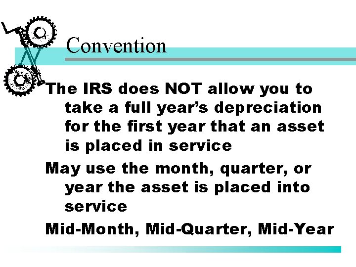 Convention The IRS does NOT allow you to take a full year’s depreciation for
