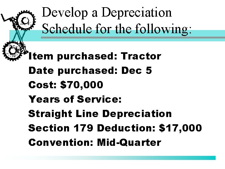 Develop a Depreciation Schedule for the following: Item purchased: Tractor Date purchased: Dec 5