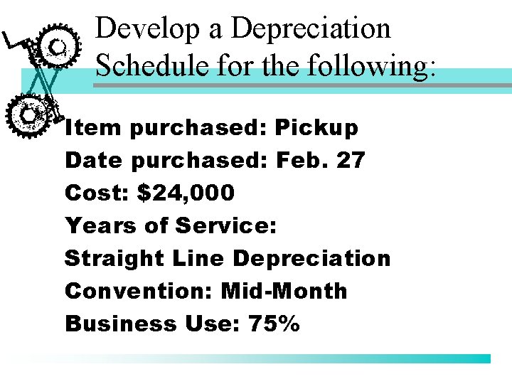 Develop a Depreciation Schedule for the following: Item purchased: Pickup Date purchased: Feb. 27