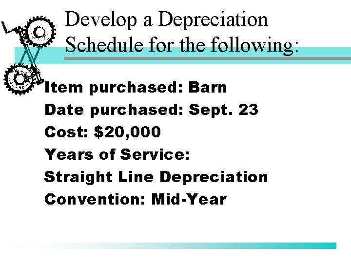 Develop a Depreciation Schedule for the following: Item purchased: Barn Date purchased: Sept. 23