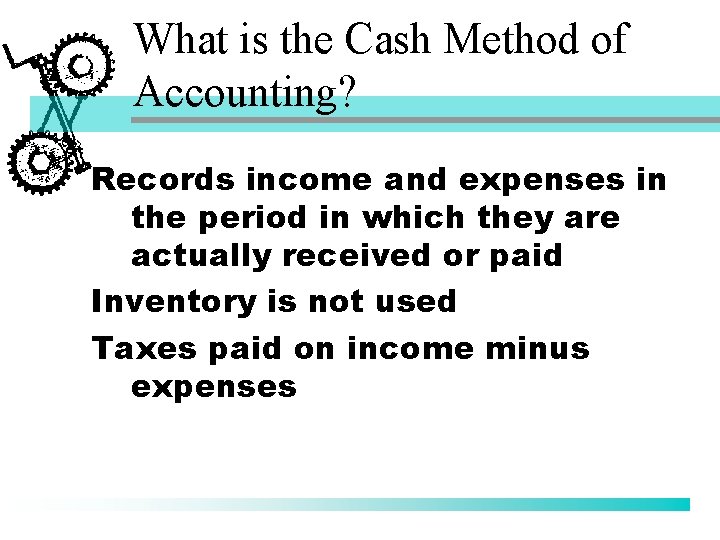 What is the Cash Method of Accounting? Records income and expenses in the period