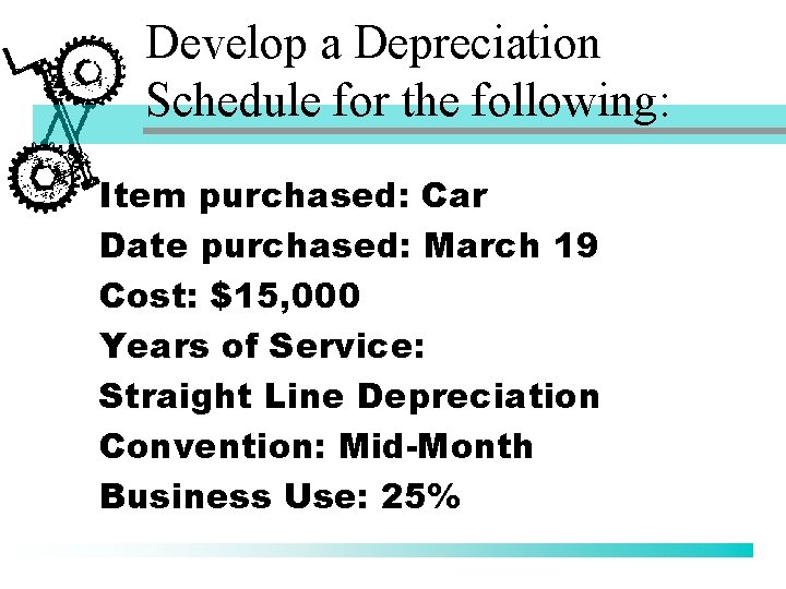 Develop a Depreciation Schedule for the following: Item purchased: Car Date purchased: March 19