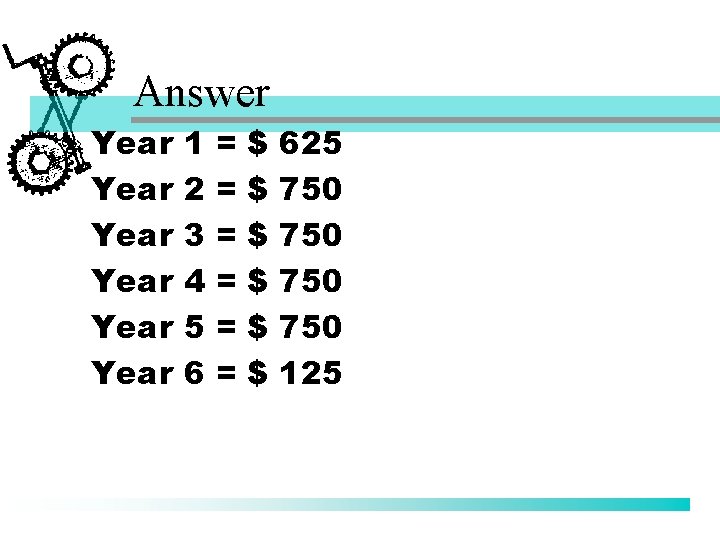 Answer Year Year 1 2 3 4 5 6 = = = $ $
