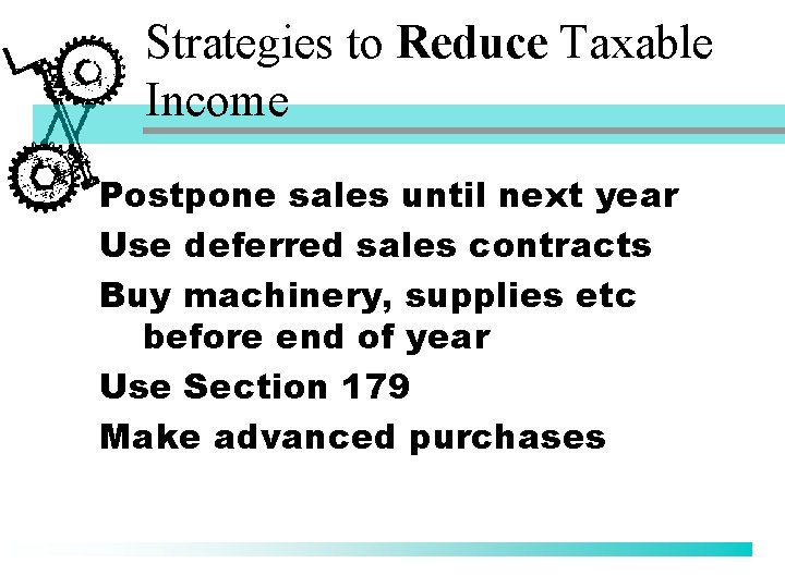 Strategies to Reduce Taxable Income Postpone sales until next year Use deferred sales contracts