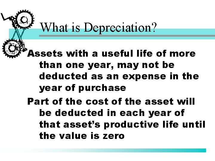 What is Depreciation? Assets with a useful life of more than one year, may