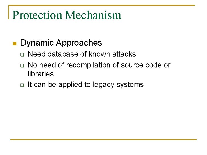 Protection Mechanism n Dynamic Approaches q q q Need database of known attacks No Protection Mechanism n Dynamic Approaches q q q Need database of known attacks No