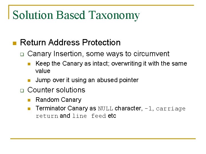 Solution Based Taxonomy n Return Address Protection q Canary Insertion, some ways to circumvent Solution Based Taxonomy n Return Address Protection q Canary Insertion, some ways to circumvent
