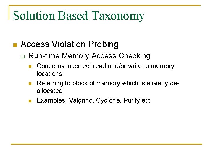 Solution Based Taxonomy n Access Violation Probing q Run-time Memory Access Checking n n Solution Based Taxonomy n Access Violation Probing q Run-time Memory Access Checking n n
