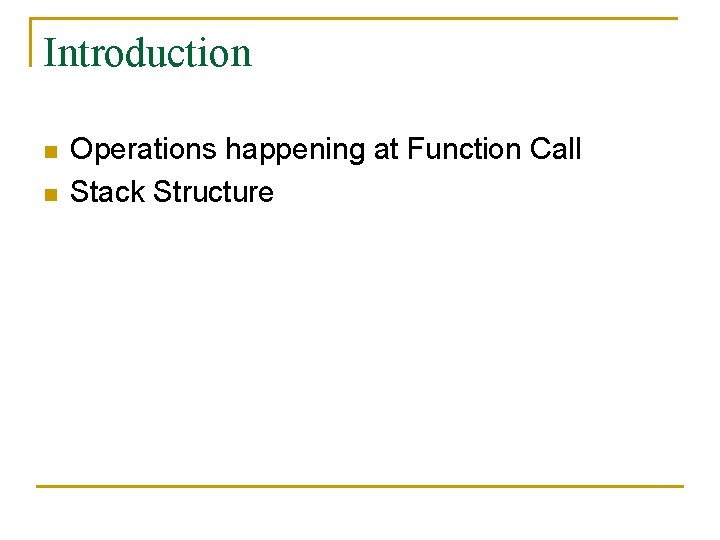 Introduction n n Operations happening at Function Call Stack Structure Introduction n n Operations happening at Function Call Stack Structure