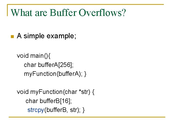 What are Buffer Overflows? n A simple example; void main(){ char buffer. A[256]; my.