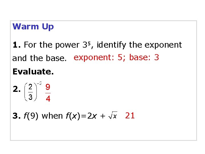 Warm Up 1. For the power 35, identify the exponent and the base. exponent: