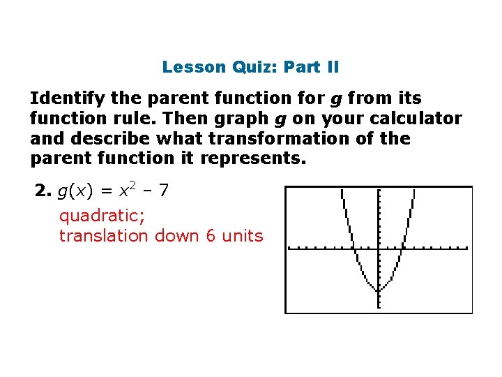 Lesson Quiz: Part II Identify the parent function for g from its function rule.