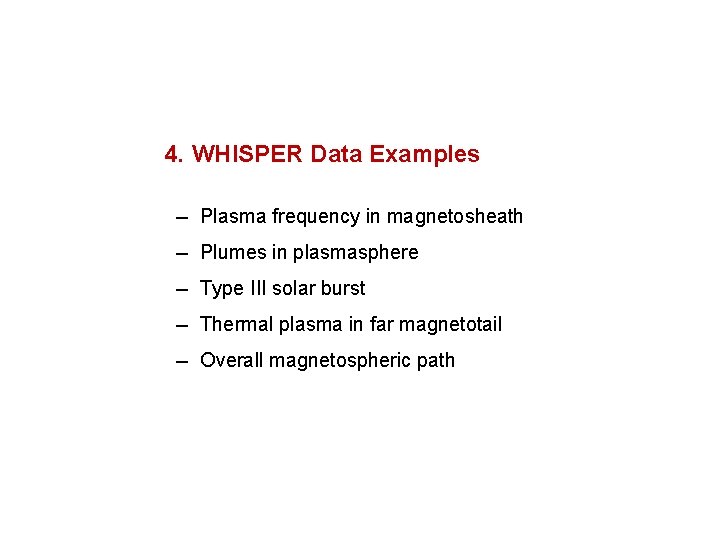 4. WHISPER Data Examples -- Plasma frequency in magnetosheath -- Plumes in plasmasphere --