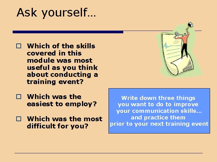Ask yourself… o Which of the skills covered in this module was most useful