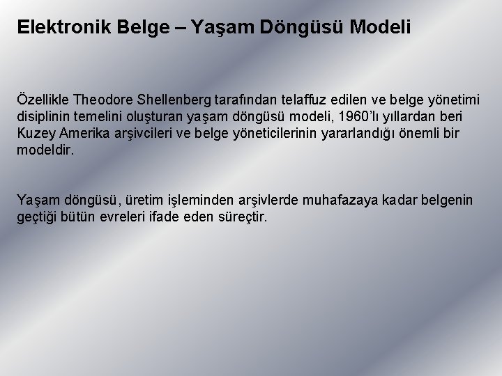 Elektronik Belge – Yaşam Döngüsü Modeli Özellikle Theodore Shellenberg tarafından telaffuz edilen ve belge