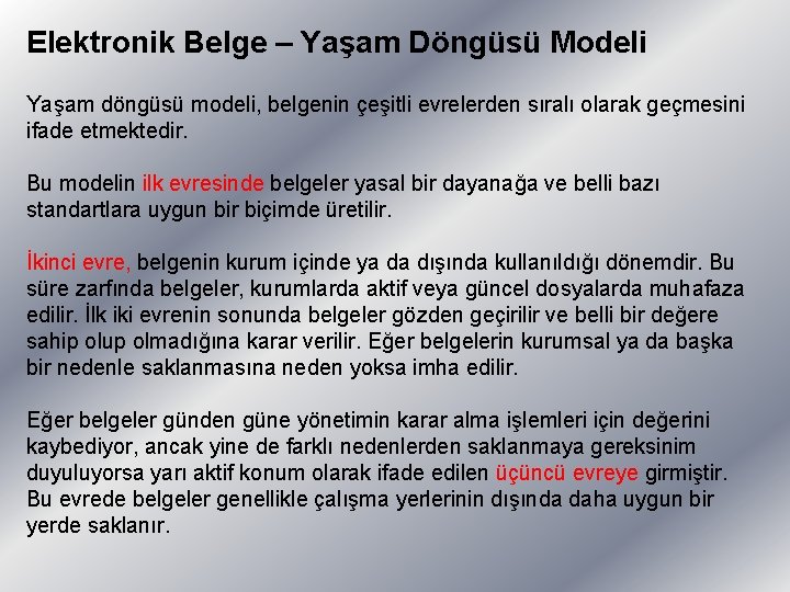 Elektronik Belge – Yaşam Döngüsü Modeli Yaşam döngüsü modeli, belgenin çeşitli evrelerden sıralı olarak