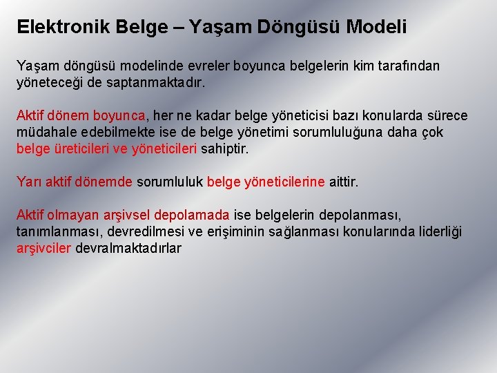 Elektronik Belge – Yaşam Döngüsü Modeli Yaşam döngüsü modelinde evreler boyunca belgelerin kim tarafından