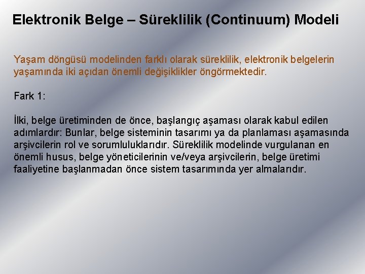 Elektronik Belge – Süreklilik (Continuum) Modeli Yaşam döngüsü modelinden farklı olarak süreklilik, elektronik belgelerin