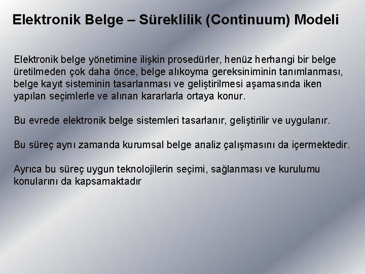 Elektronik Belge – Süreklilik (Continuum) Modeli Elektronik belge yönetimine ilişkin prosedürler, henüz herhangi bir