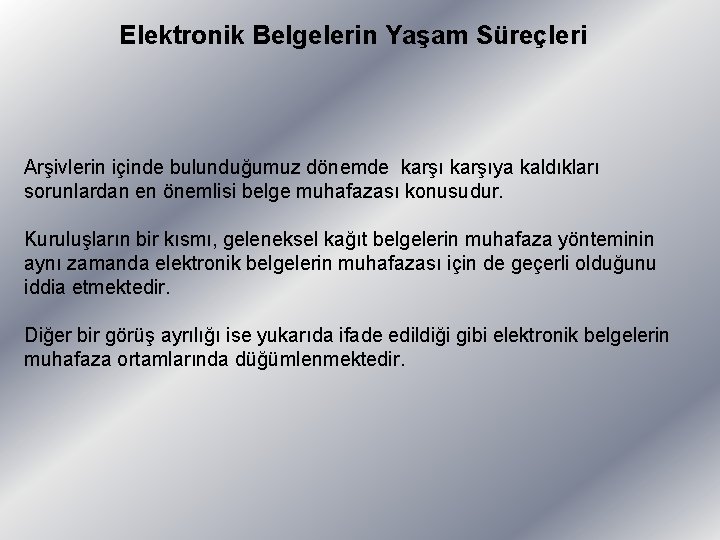 Elektronik Belgelerin Yaşam Süreçleri Arşivlerin içinde bulunduğumuz dönemde karşıya kaldıkları sorunlardan en önemlisi belge