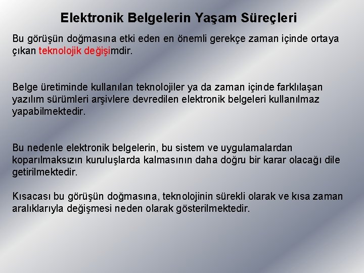 Elektronik Belgelerin Yaşam Süreçleri Bu görüşün doğmasına etki eden en önemli gerekçe zaman içinde