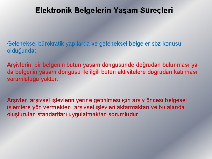 Elektronik Belgelerin Yaşam Süreçleri Geleneksel bürokratik yapılarda ve geleneksel belgeler söz konusu olduğunda: Arşivlerin,