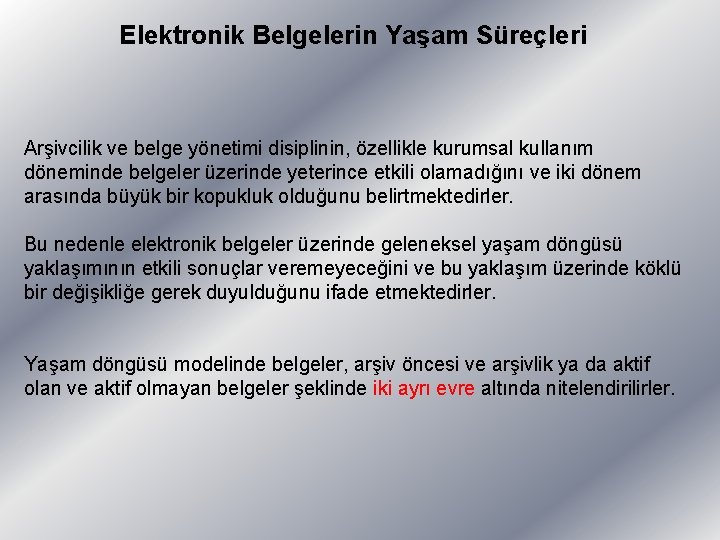 Elektronik Belgelerin Yaşam Süreçleri Arşivcilik ve belge yönetimi disiplinin, özellikle kurumsal kullanım döneminde belgeler