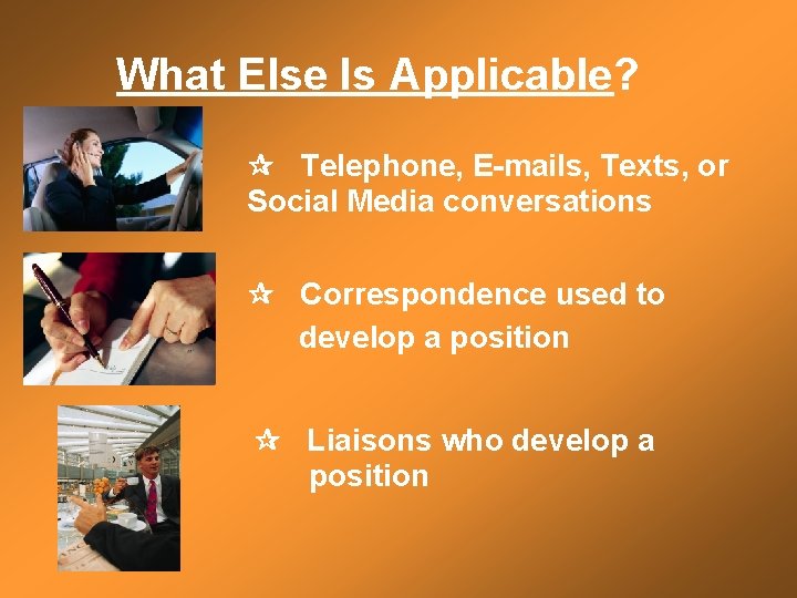 What Else Is Applicable? Telephone, E-mails, Texts, or Social Media conversations Correspondence used to