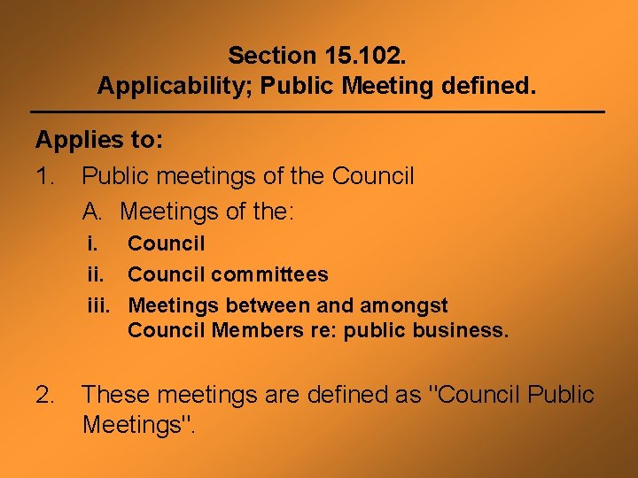 Section 15. 102. Applicability; Public Meeting defined. Applies to: 1. Public meetings of the