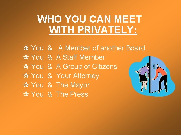 WHO YOU CAN MEET WITH PRIVATELY: You & A Member of another Board You