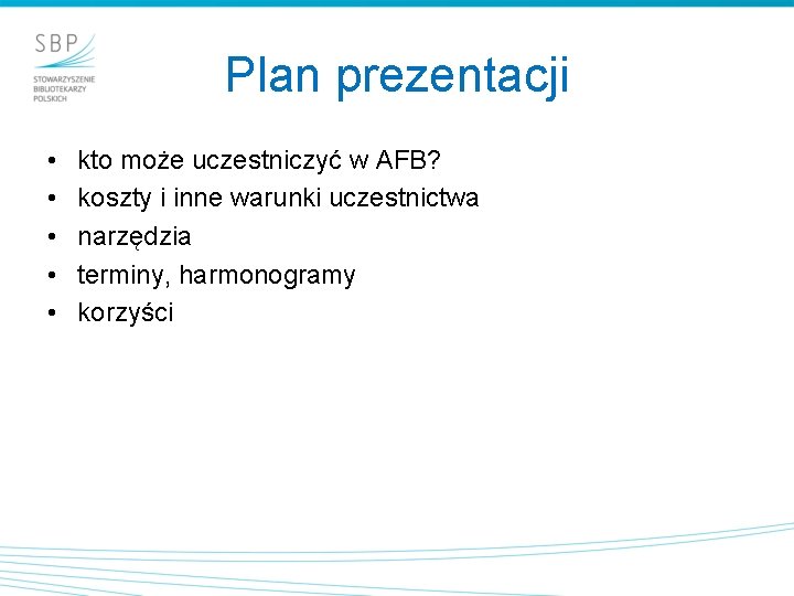 Plan prezentacji • • • kto może uczestniczyć w AFB? koszty i inne warunki