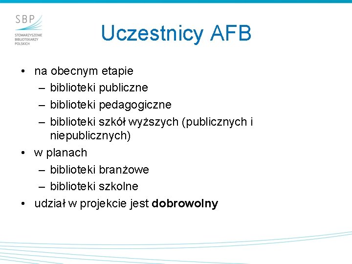 Uczestnicy AFB • na obecnym etapie – biblioteki publiczne – biblioteki pedagogiczne – biblioteki