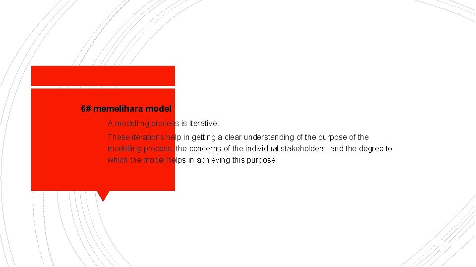 6# memelihara model § A modelling process is iterative. § These iterations help in