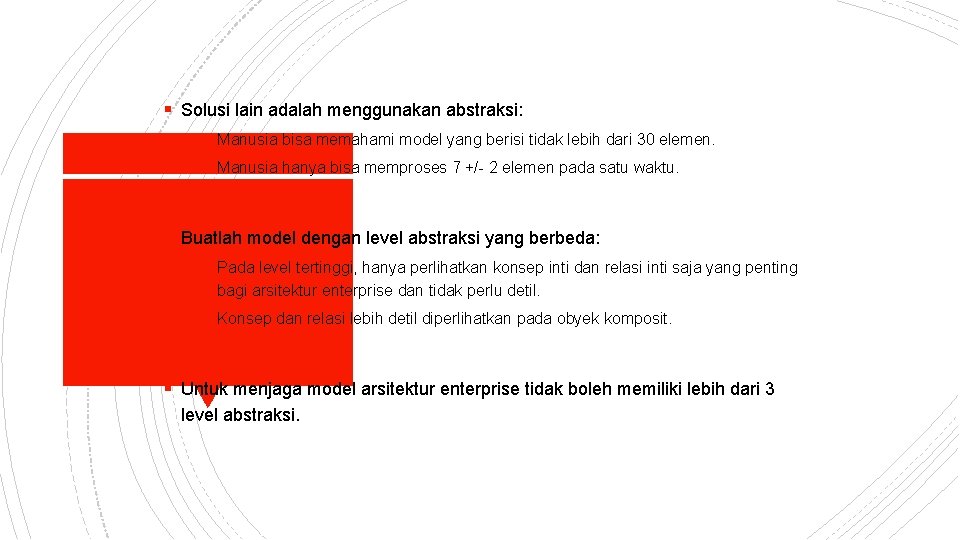 § Solusi lain adalah menggunakan abstraksi: § Manusia bisa memahami model yang berisi tidak