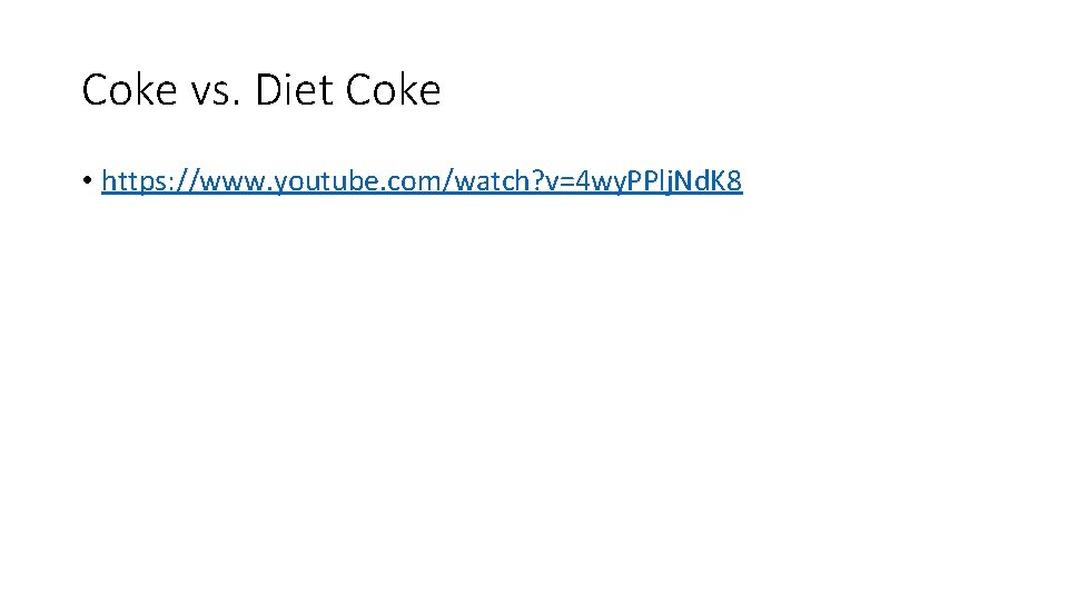 Coke vs. Diet Coke • https: //www. youtube. com/watch? v=4 wy. PPlj. Nd. K