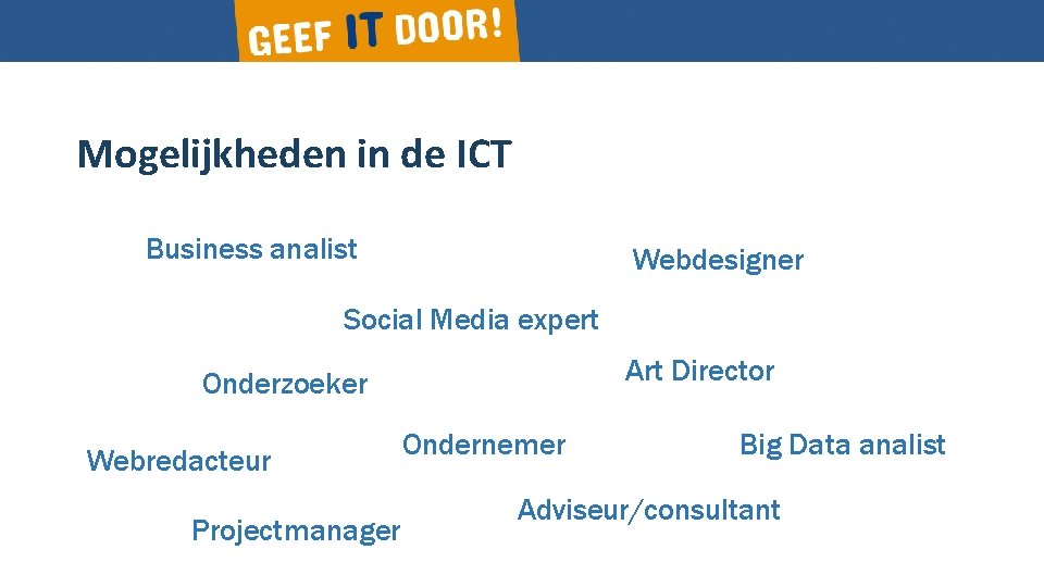 Mogelijkheden in de ICT Business analist Webdesigner Social Media expert Art Director Onderzoeker Webredacteur