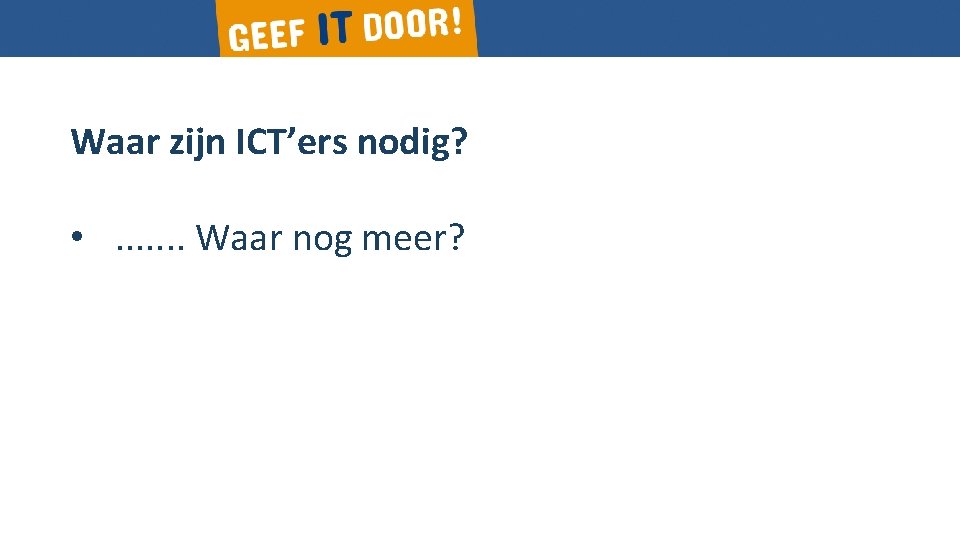 Waar zijn ICT’ers nodig? • . . . . Waar nog meer? 