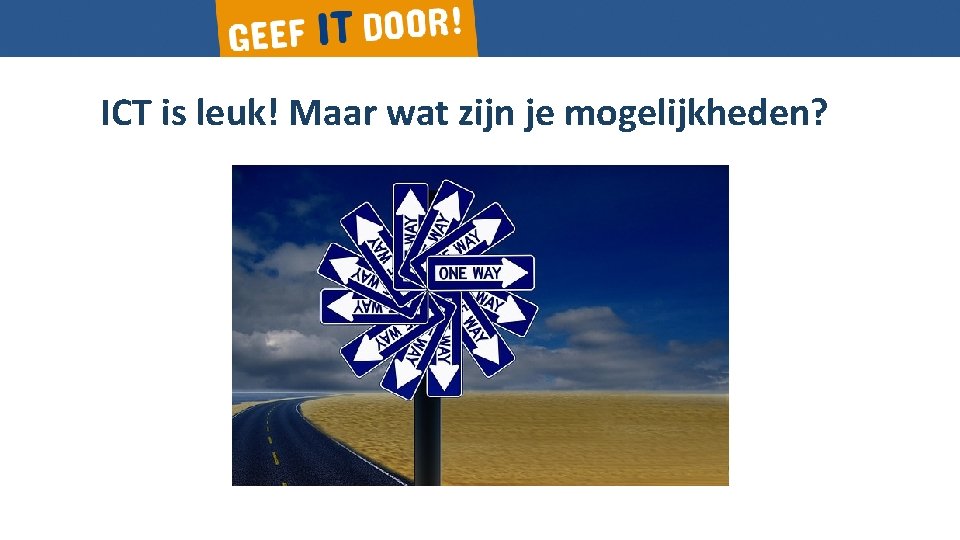 ICT is leuk! Maar wat zijn je mogelijkheden? 