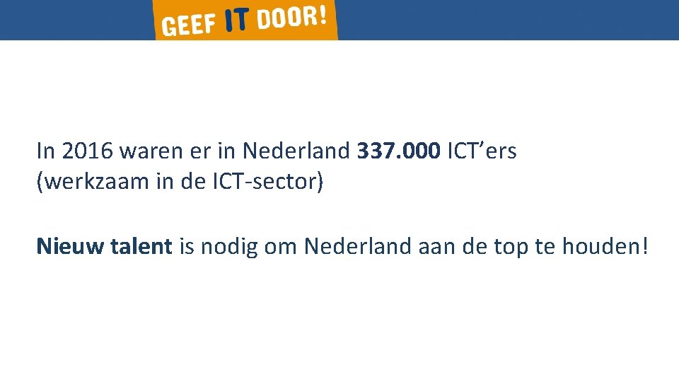 In 2016 waren er in Nederland 337. 000 ICT’ers (werkzaam in de ICT-sector) Nieuw