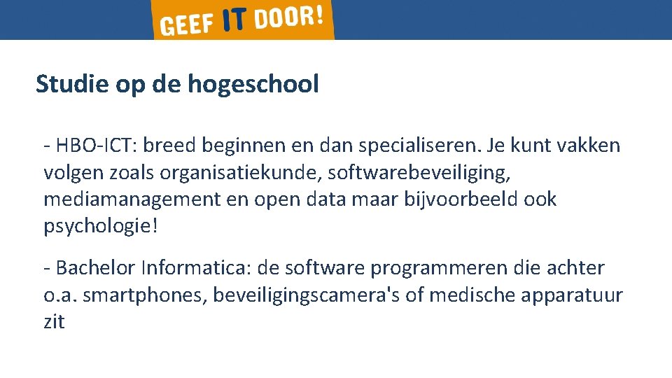 Studie op de hogeschool Gericht op praktijk - HBO-ICT: breed beginnen en dan specialiseren.