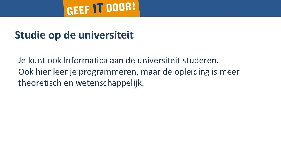 Studie op de universiteit Gericht op praktijk Je kunt ook Informatica aan de universiteit