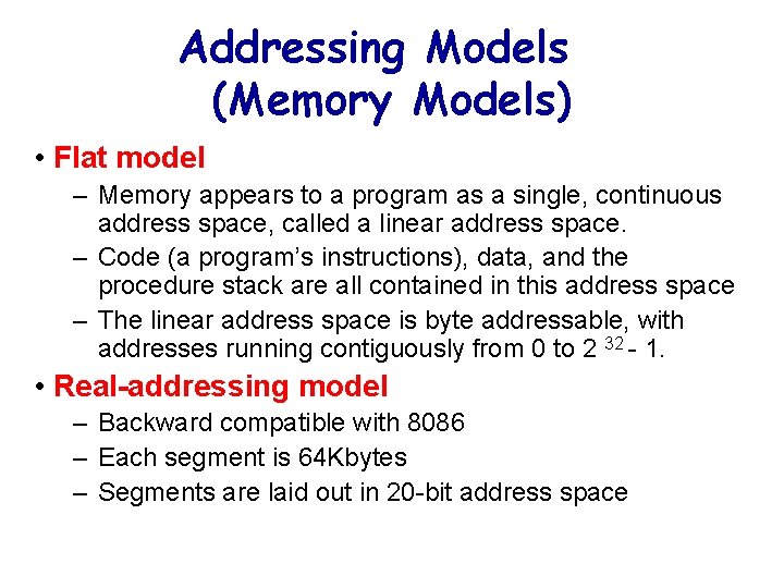 Addressing Models (Memory Models) • Flat model – Memory appears to a program as