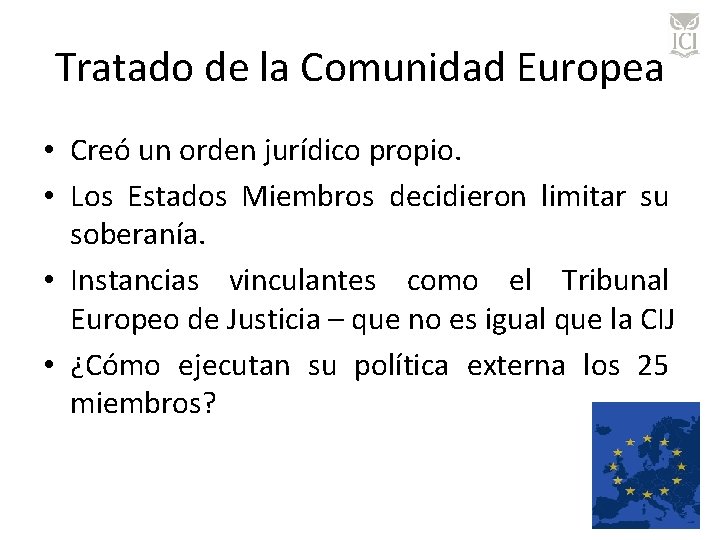 Tratado de la Comunidad Europea • Creó un orden jurídico propio. • Los Estados