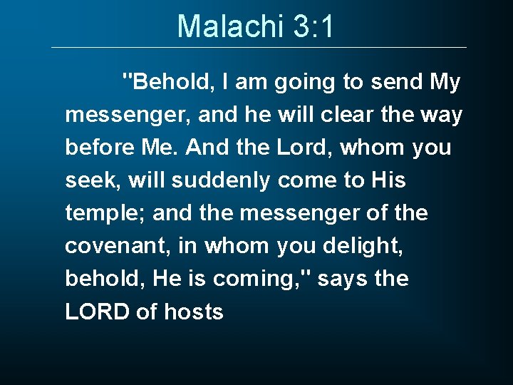 Malachi 3: 1 "Behold, I am going to send My messenger, and he will