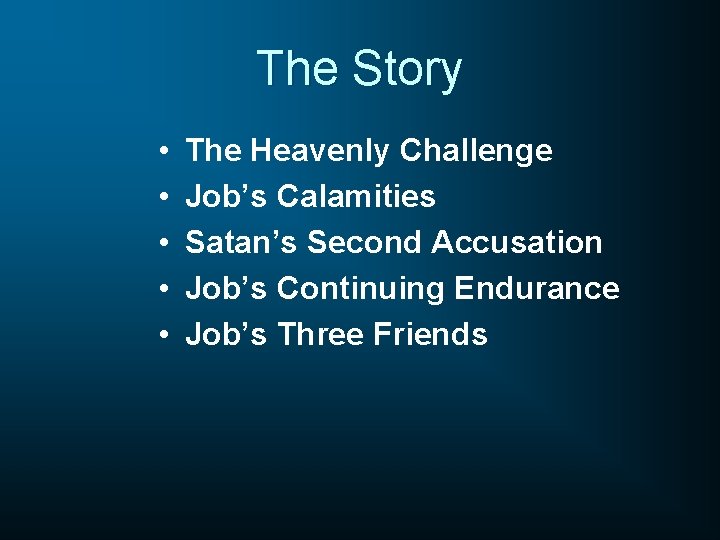 The Story • • • The Heavenly Challenge Job’s Calamities Satan’s Second Accusation Job’s